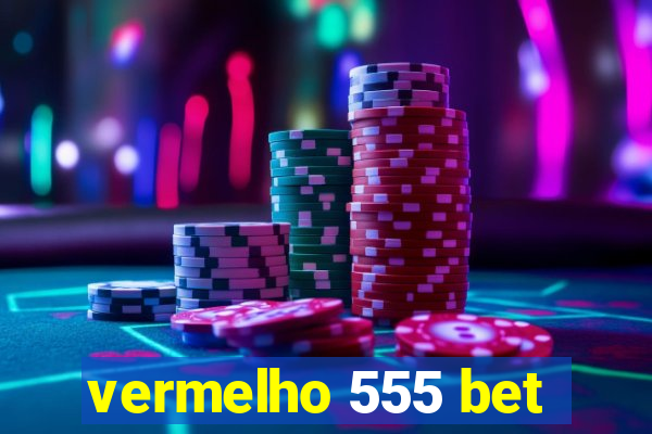 vermelho 555 bet